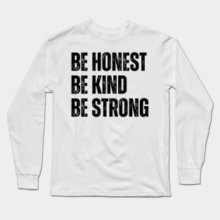 Be Honest Be Kind Be Strong Long Sleeve T-Shirt